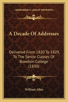 A Decade Of Addresses: Delivered From 1820 To 1829, To The Senior Classes Of Bowdoin College