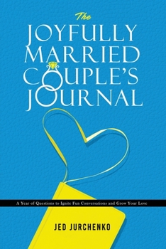 Paperback The Joyfully Married Couple's Journal: A Year of Questions to Ignite Fun Conversations and Grow your Love Book