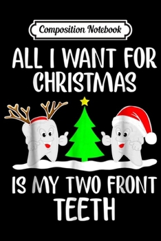 Composition Notebook: All I want for Christmas is My Two Front th Funny  Journal/Notebook Blank Lined Ruled 6x9 100 Pages