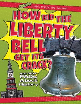 Library Binding How Did the Liberty Bell Get Its Crack?: And Other FAQs about History Book