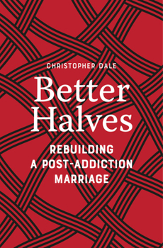 Paperback Better Halves: Rebuilding a Post-Addiction Marriage Book