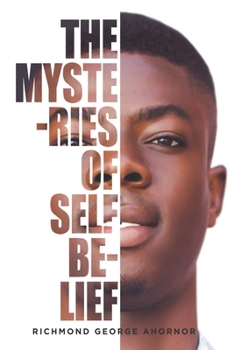The Mysteries of Self-Belief: Discover the Mystical Power in your for Greatness