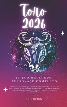 Il Tuo Oroscopo Personale Completo Toro 2026: Previsione Astrologica Mensile Previsione Letture Di Ogni Zodiaco Astrologia Segni Stellari Del Sole: ... (Risveglio Celeste 2026) (Italian Edition)