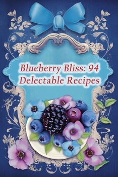 Paperback Blueberry Bliss: 94 Delectable Recipes Book