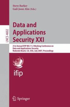 Paperback Data and Applications Security XXI: 21st Annual Ifip Wg 11.3 Working Conference on Data and Applications Security, Redondo Beach, Ca, Usa, July 8-11, Book