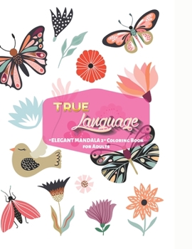True Language: ELEGANT MANDALA 2 Coloring Book for Adults, Activity Book, Large 8.5x11, Ability to Relax, Brain Experiences Relief, L