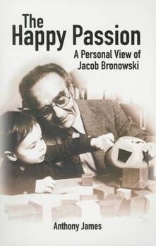 Paperback The Happy Passion: A Personal View of Jacob Bronowski Book