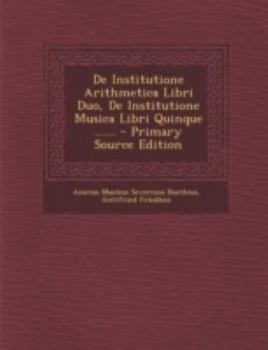 Paperback de Institutione Arithmetica Libri Duo, de Institutione Musica Libri Quinque ...... - Primary Source Edition [Latin] Book