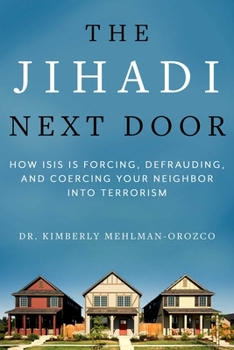 Hardcover The Jihadi Next Door: How Isis Is Forcing, Defrauding, and Coercing Your Neighbor Into Terrorism Book