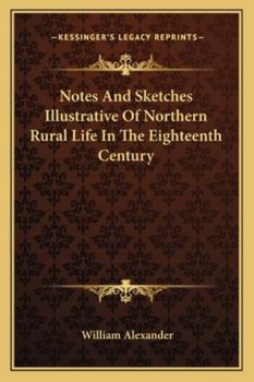 Paperback Notes And Sketches Illustrative Of Northern Rural Life In The Eighteenth Century Book