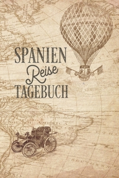 Reisetagebuch Spanien: Urlaubstagebuch Spanien Logbuch für 40 Reisetage für Reiseerinnerungen der schönsten Sehenswürdigkeiten und Erlebnisse, ... Notizbuch, Abschiedsgeschenk (German Edition)