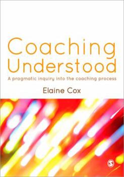 Paperback Coaching Understood: A Pragmatic Inquiry Into the Coaching Process Book