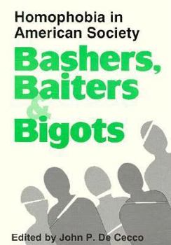 Paperback Bashers, Baiters, and Bigots: Homophobia in American Society Book