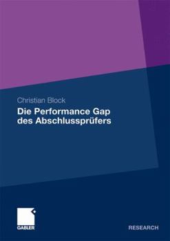 Paperback Die Performance Gap Des Abschlussprüfers: Eine Quantitative Analyse Der Unabhängigkeit Des Abschlussprüfers [German] Book