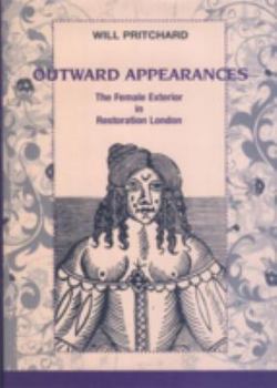 Hardcover Outward Appearances: The Female Exterior in Restoration London Book