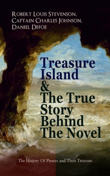 Paperback Treasure Island & The True Story Behind The Novel - The History Of Pirates and Their Treasure: Adventure Classic & The Real Adventures of the Most Not Book