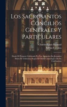 Hardcover Los Sacrosantos Concilios Generales Y Particulares: Desde El Primero Celebrado Por Los Apostoles En Jerusalen Hasta El Tridentino Segun El Orden Crono [Spanish] Book