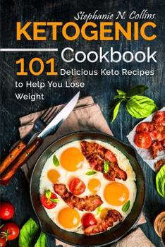 Paperback Ketogenic Cookbook: 101 Delicious Keto Recipes to Help You Lose Weight Book