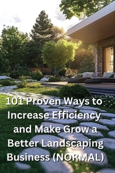 Paperback 101 Proven Ways to Increase Efficiency and Make Grow a Better Landscaping Business Book