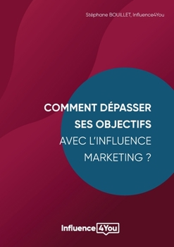 Paperback Comment dépasser ses objectifs avec l'Influence Marketing ?: Influence Marketing et Performance [French] Book