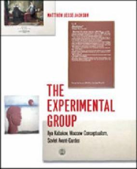 Hardcover The Experimental Group: Ilya Kabakov, Moscow Conceptualism, Soviet Avant-Gardes Book