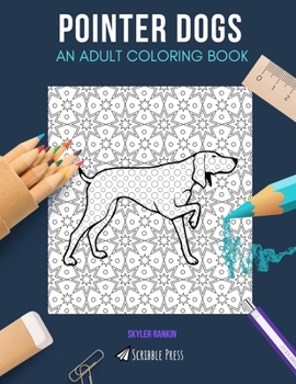 Paperback Pointer Dogs: AN ADULT COLORING BOOK: A Pointer Dogs Coloring Book For Adults Book