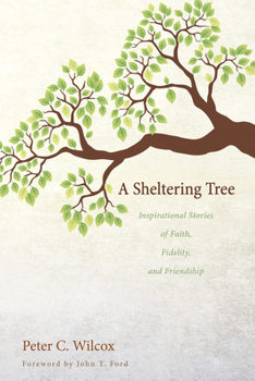 Paperback A Sheltering Tree: Inspirational Stories of Faith, Fidelity, and Friendship Book