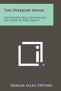 Paperback The Overbury Affair: The Murder Trial That Rocked The Court Of King James I Book