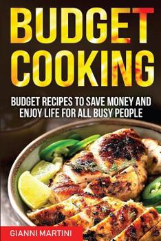 Paperback Budget Cooking: Budget Recipes To Save Money And Enjoy Life For All Busy People Book