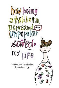 Paperback How being Stubborn, Depressed, and Unpopular SAVED my life. Book