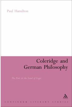 Hardcover Coleridge and German Philosophy: The Poet in the Land of Logic Book