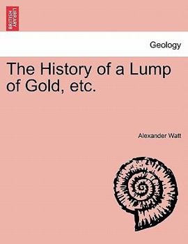 Paperback The History of a Lump of Gold, Etc. Book
