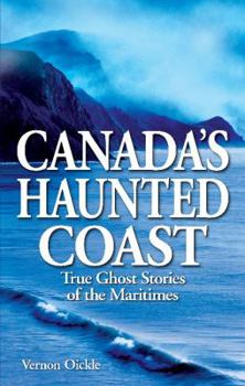 Canada's Haunted Coast: True Ghost Stories of the Maritimes - Book  of the Ghost House Books
