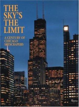 Hardcover The Sky'sthe Limit: A Century of Chicago Skyscrapers Book