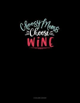 Paperback Choosy Moms Choose Wine: 4 Column Ledger Book