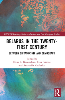 Paperback Belarus in the Twenty-First Century: Between Dictatorship and Democracy Book