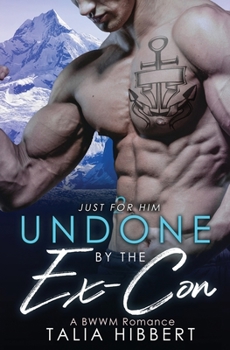Undone by the Ex-Con: A BWWM Romance (Just for Him) - Book #2 of the Just for Him