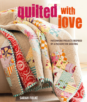 Paperback Quilted with Love: Patchwork Projects Inspired by a Passion for Quilting Book