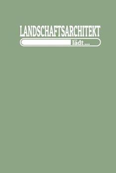 Landschaftsarchitekt l�dt: Notizen - gepunktet, liniertes Notizbuch - f�r Notizen, Erinnerungen, Daten - Notizbuch f�r Landschaftsarchitekt in Ausbildung / Studium