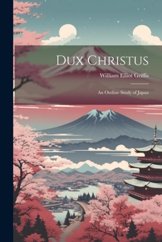 Paperback Dux Christus: An Outline Study of Japan Book