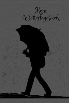 Mein Wettertagebuch: Ein halbes Jahr Wetterbeobachtung im Klimawandel Tagebuch zum Einschreiben für Beobachtungen Wetterereignisse Wettererscheinungen ... Wetterdaten| A5 6x9 | (German Edition)
