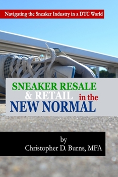 Paperback Sneaker Resale & Retail in the New Normal: Navigating the Sneaker Industry in a DTC World Book