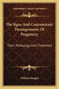 Paperback The Signs And Concomitant Derangements Of Pregnancy: Their Pathology And Treatment Book