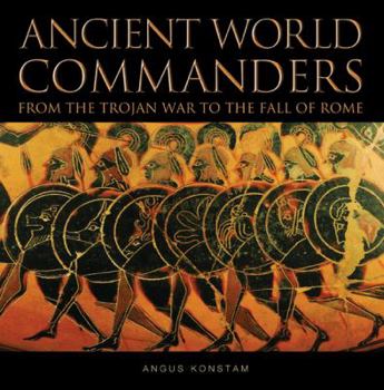 Hardcover Ancient World Commanders: From the Trojan War to the Fall of Rome Book