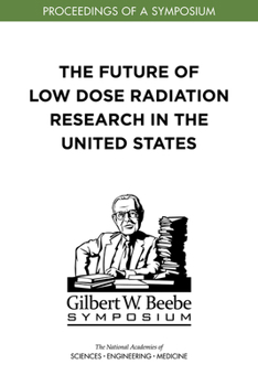 Paperback The Future of Low Dose Radiation Research in the United States: Proceedings of a Symposium Book