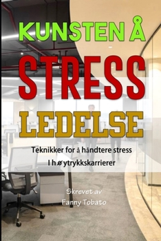 Paperback Kunsten Å Stress Ledelse: Teknikker for å håndtere stress i høytrykkskarrierer [Norwegian] Book
