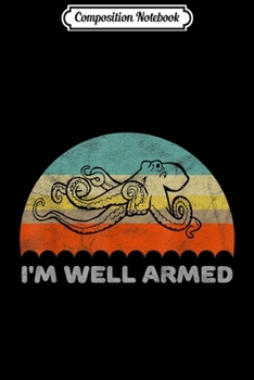 Paperback Composition Notebook: Funny I'm Well Armed Octopus Pun Journal/Notebook Blank Lined Ruled 6x9 100 Pages Book