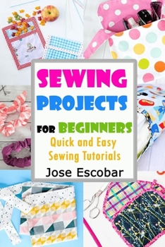 Paperback Sewing Projects for Beginners Quick and Easy Sewing Tutorials Book