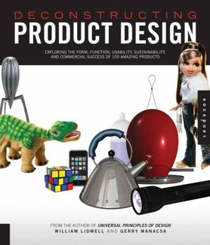 Hardcover Deconstructing Product Design: Exploring the Form, Function, Usability, Sustainability, and Commercial Success of 100 Amazing Products Book