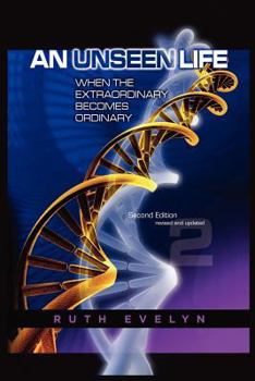 Paperback An Unseen Life: When the Extraordinary Becomes Ordinary Book